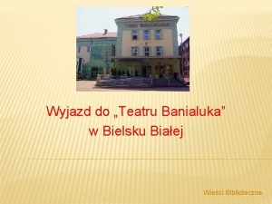 Wyjazd do Teatru Banialuka w Bielsku Biaej Wieci