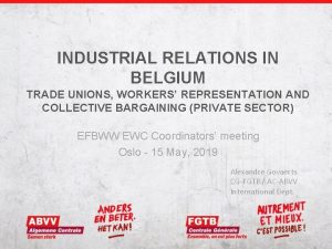 INDUSTRIAL RELATIONS IN BELGIUM TRADE UNIONS WORKERS REPRESENTATION