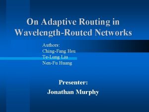 On Adaptive Routing in WavelengthRouted Networks Authors ChingFang