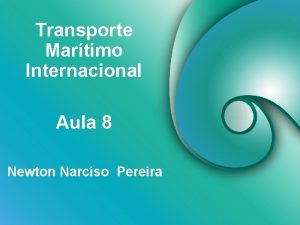 Transporte Martimo Internacional Aula 8 Newton Narciso Pereira