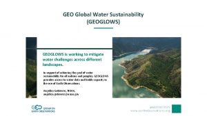 GEO Global Water Sustainability GEOGLOWS GEOGLOWS is working