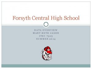 Forsyth Central High School DATA OVERVIEW MARY BETH