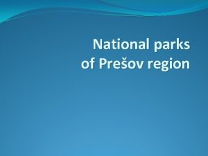 National parks of Preov region Contens 1 Natural