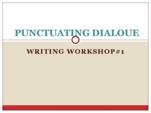 PUNCTUATING DIALOUE WRITING WORKSHOP1 DIALOGUE SPEAKER TAG THE