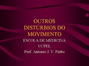 OUTROS DISTRBIOS DO MOVIMENTO ESCOLA DE MEDICINA UCPEL