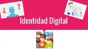 Identidad Digital Qu es Identidad digital Es el