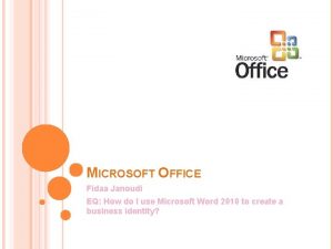 MICROSOFT OFFICE Fidaa Janoudi EQ How do I