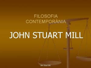 FILOSOFIA CONTEMPORNIA JOHN STUART MILL John Stuart Mill
