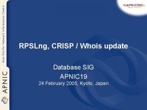 RPSLng CRISP Whois update Database SIG APNIC 19