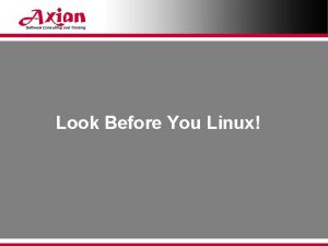 Look Before You Linux Look Before You Linux