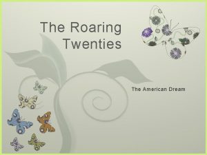 The Roaring Twenties 7 The American Dream Prohibition