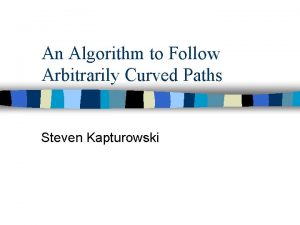 An Algorithm to Follow Arbitrarily Curved Paths Steven