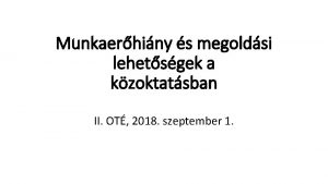 Munkaerhiny s megoldsi lehetsgek a kzoktatsban II OT