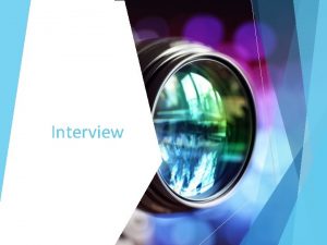 Interview De voorbereiding Interview bestaat uit drie onderdelen