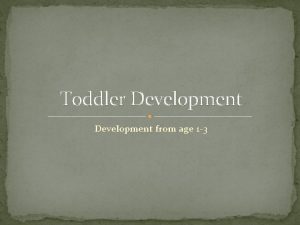 Toddler Development from age 1 3 Physical Ages