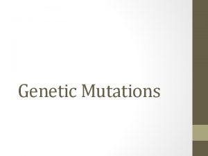 Genetic Mutations Mutations New inherited traits or mutations