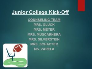 Junior College KickOff COUNSELING TEAM MRS GLUCK MRS