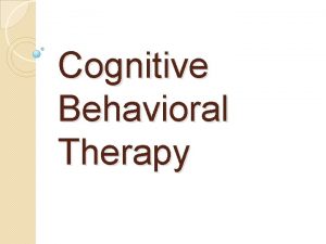 Cognitive Behavioral Therapy Keywords Cognitive formulation the beliefs
