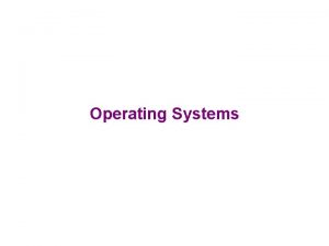 Operating Systems Operating systems Most important program that