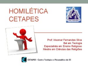 HOMILTICA CETAPES Prof Irisomar Fernandes Silva Bel em