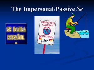 The ImpersonalPassive Se The impersonal se n Can
