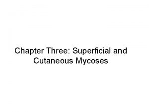 Chapter Three Superficial and Cutaneous Mycoses Acknowledgments Addis