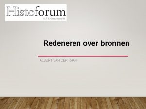 Redeneren over bronnen ALBERT VAN DER KAAP VIER