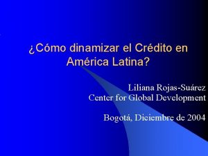 Cmo dinamizar el Crdito en Amrica Latina Liliana