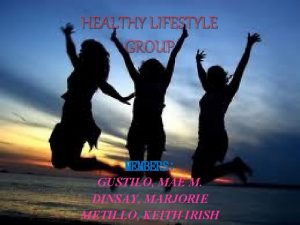 HEALTHY LIFESTYLE GROUP MEMBERS GUSTILO MAE M DINSAY