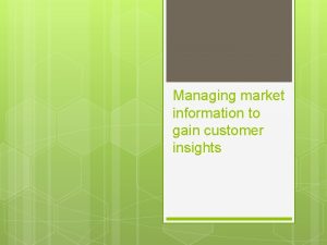 Managing market information to gain customer insights Customer