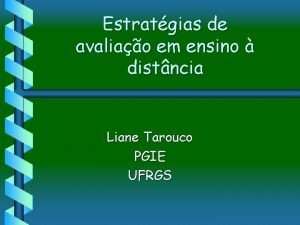 Estratgias de avaliao em ensino distncia Liane Tarouco