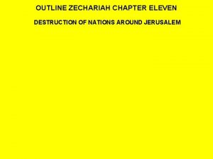 OUTLINE ZECHARIAH CHAPTER ELEVEN DESTRUCTION OF NATIONS AROUND