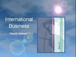 International Business Fourth Edition CHAPTER 4 International Trade