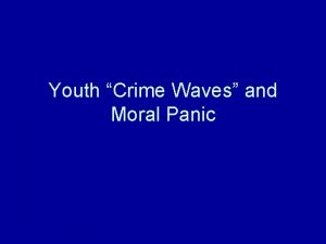 Youth Crime Waves and Moral Panic Is There