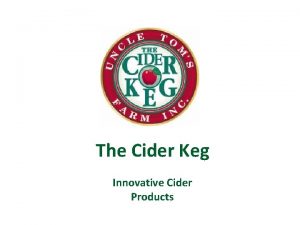 The Cider Keg Innovative Cider Products Philosophy The