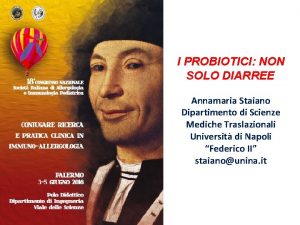 I PROBIOTICI NON SOLO DIARREE Annamaria Staiano Dipartimento