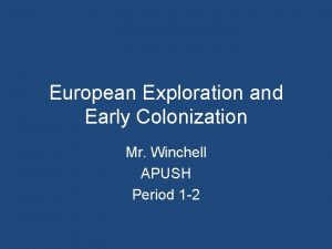 European Exploration and Early Colonization Mr Winchell APUSH