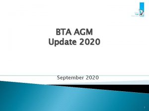 BTA AGM Update 2020 September 2020 1 Industry