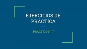 EJERCICIOS DE PRCTICA PRCTICO N 7 EJERCICIO 1