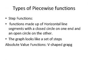 Types of Piecewise functions Step Functions functions made