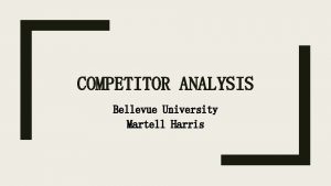 COMPETITOR ANALYSIS Bellevue University Martell Harris Definition of