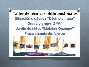 Taller de tcnicas bidimensionales Situacin didctica Dctilo pintura