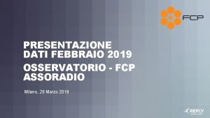 PRESENTAZIONE DATI FEBBRAIO 2019 OSSERVATORIO FCP ASSORADIO Milano