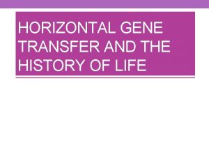 HORIZONTAL GENE TRANSFER AND THE HISTORY OF LIFE