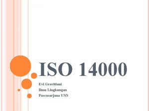 ISO 14000 Evi Gravitiani Ilmu Lingkungan Pascasarjana UNS
