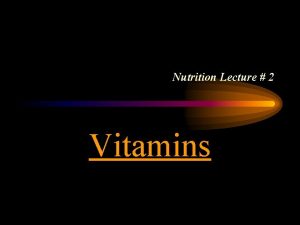 Nutrition Lecture 2 Vitamins Purpose of Vitamins Help