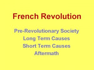 French Revolution PreRevolutionary Society Long Term Causes Short