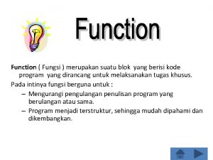 Function Fungsi merupakan suatu blok yang berisi kode