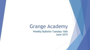 Grange Academy Weekly Bulletin Tuesday 16 th June