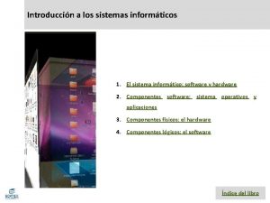 Introduccin a los sistemas informticos 1 El sistema